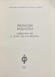 PRINCIPE PERFEITO. Emblemas de D. João Solórzano. Edição fac-similada do manuscrito da Biblioteca Nacional do Rkio de Janeiro oferecido ao Principe D. João em 1790. Prefácio, introdução, comentário e indices por Maria Helena de Teves Costa Ureña Prieto.